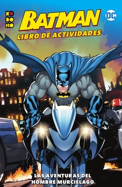 BATMAN: LIBRO DE ACTIVIDADES LAS AVENTURAS DEL HOMBRE MURCIÉLAGO