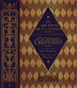 EL ARCHIVO DE LA MAGIA DE ANIMALES FANTASTICOS LOS CRIMENES DE GRINDELWALD